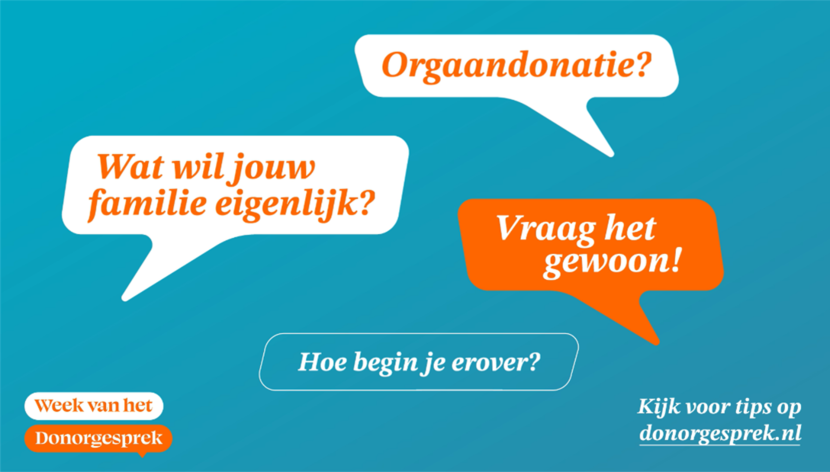 Week van het Donorgesprek, hoe begin je erover? Vraag het gewoon. Kijk voor tips op www.donorgesprek.nl.